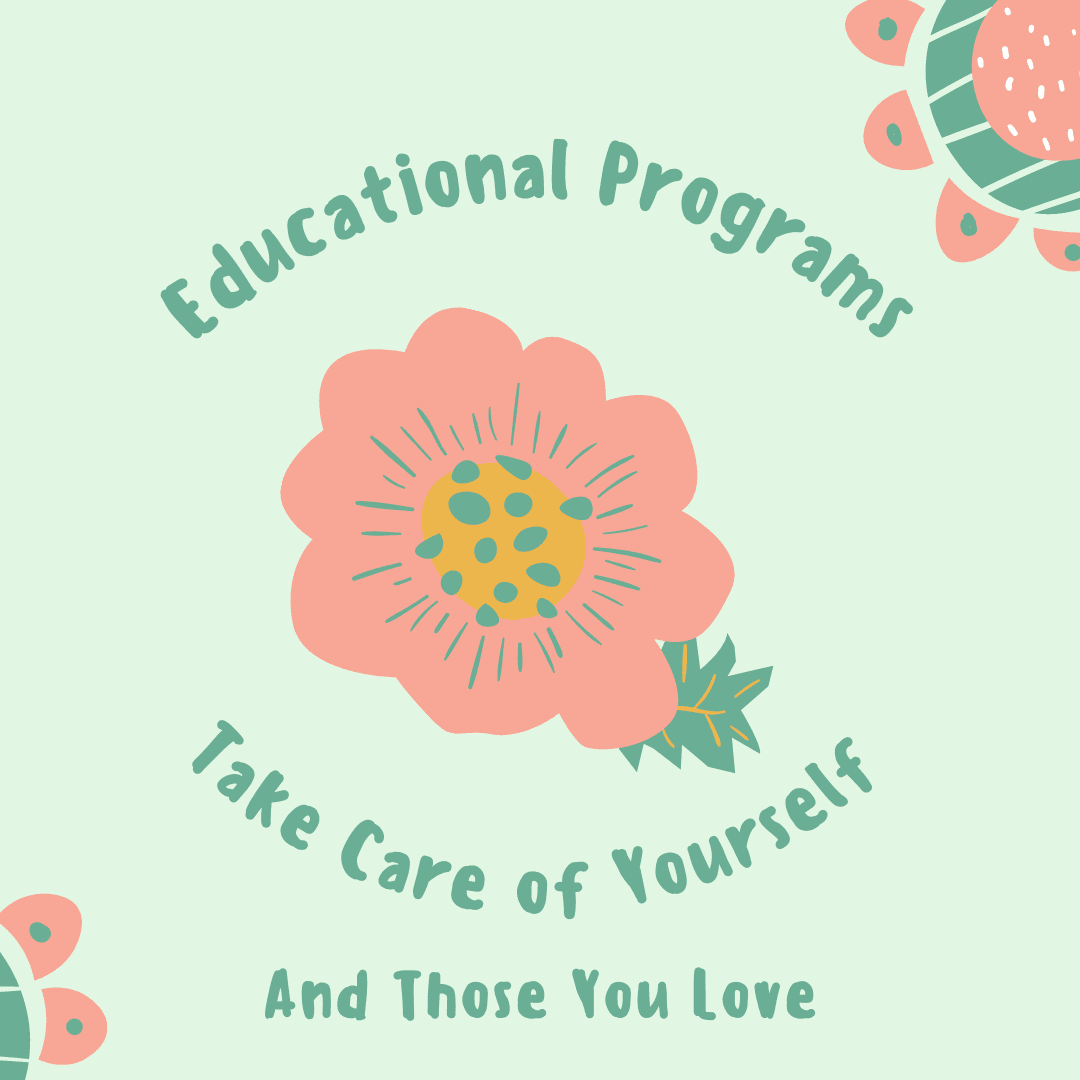 Educational Programs Take care of yourself and those you love